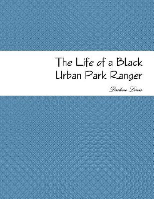 The Life of a Black Urban Park Ranger by Darlene Lewis