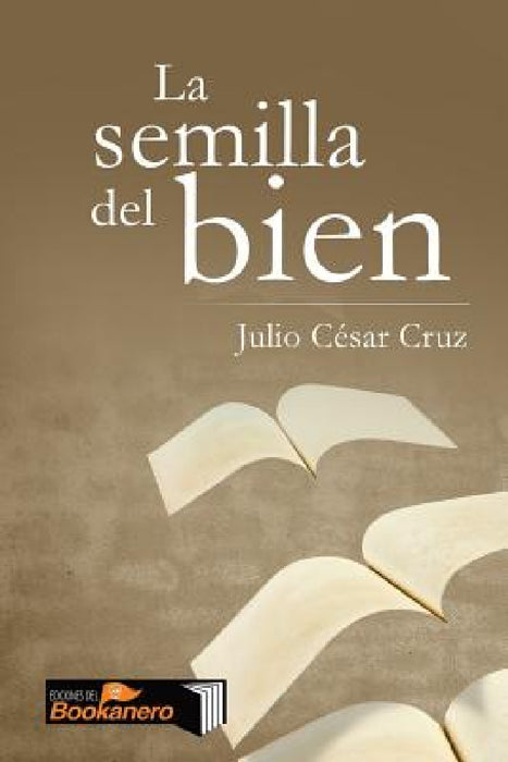 La semilla del bien by Julio César Cruz