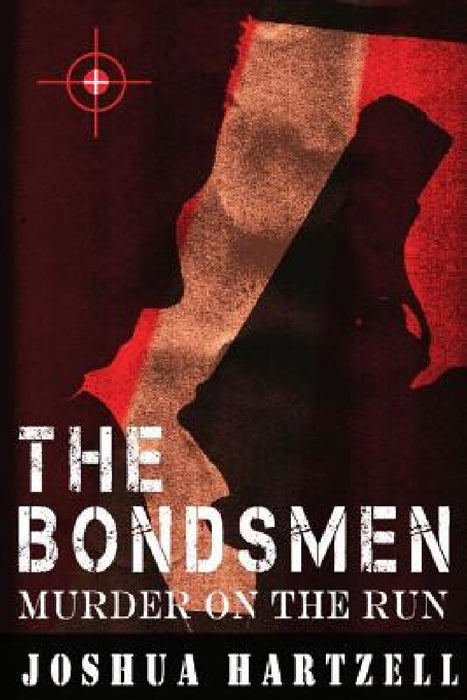 The Bondsmen Murder on the Run by Joshua Hartzell