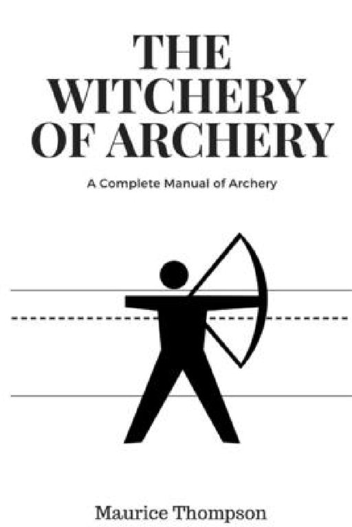 The Witchery of Archery by Maurice Thompson