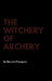 The Witchery of Archery by Maurice Thompson