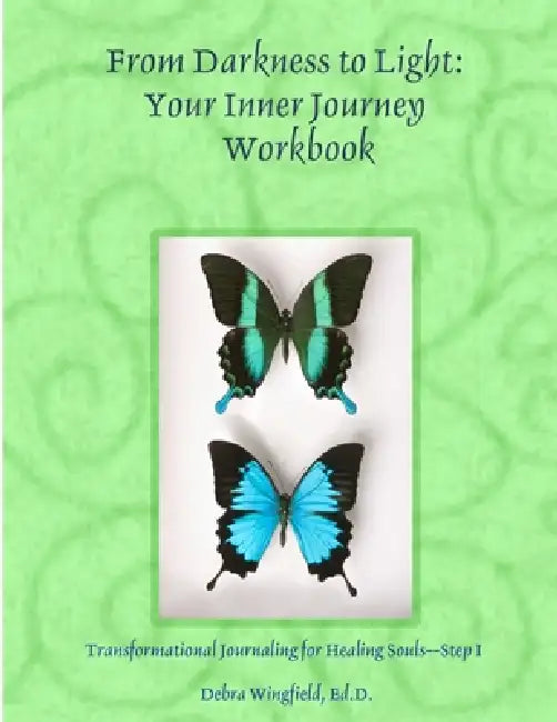 From darkness to light: Your Inner Journey: Transformational Journaling for Healing Souls--Step 1 by Ed D. Debra Wingfield