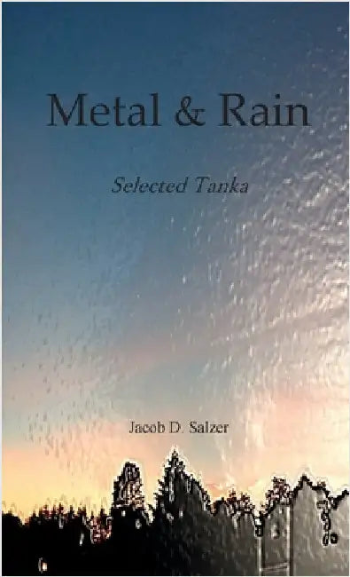 Metal & Rain: Selected Tanka by Salzer, Jacob