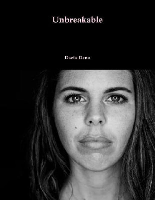 Unbreakable by Dacia Deno
