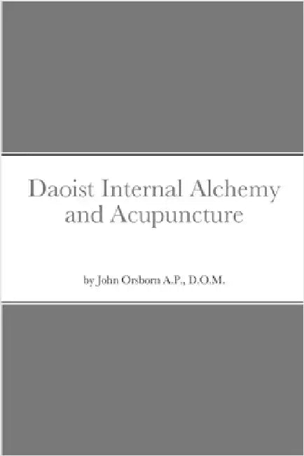 Daoist Internal Alchemy and Acupuncture by Orsborn, John
