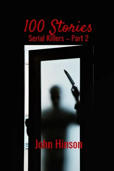 100 Stories: Serial Killers-Part 2 by John Hinson