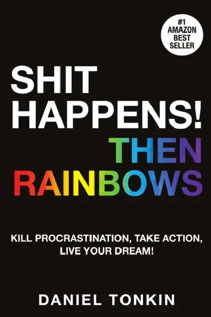 Shit Happens, Then Rainbows by Daniel Tonkin