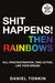 Shit Happens, Then Rainbows by Daniel Tonkin