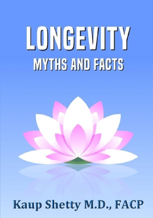 Longevity: Myths and Facts by Kaup Shetty