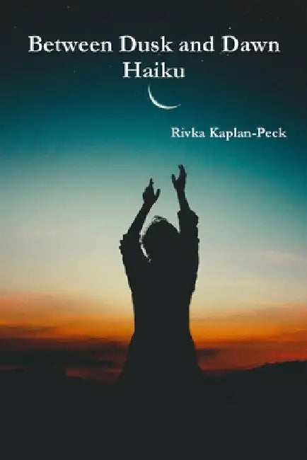 Haiku Between Dusk and Dawn by Rivka Kaplan-Peck