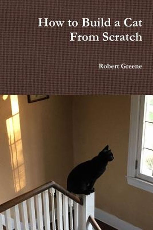 How to Build a Cat from Scratch by Greene, Robert
