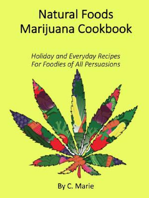 Natural Foods Marijuana Cookbook by C. Marie