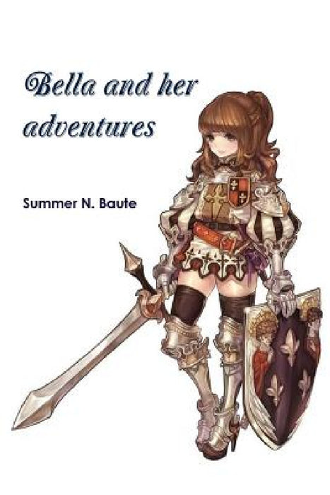 Bella and her adventures by Summer N. Baute