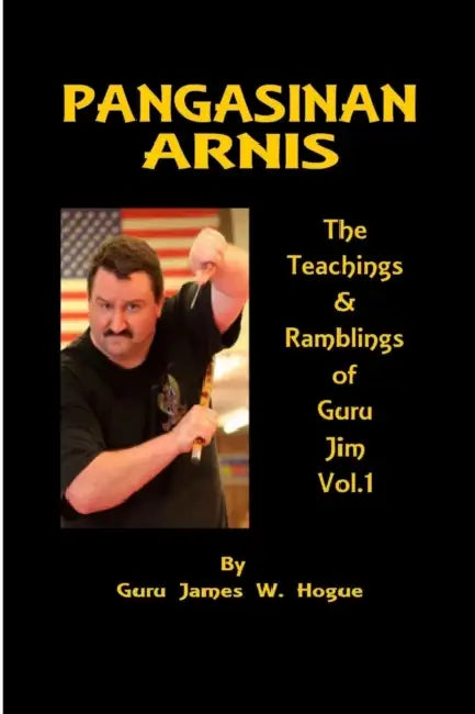 Malay Fighting Arts: Pangasinan Arnis by James W. Hogue