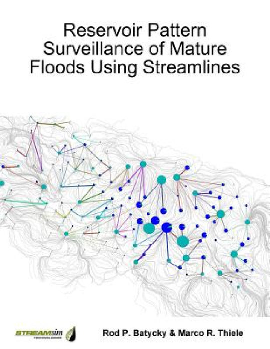 Reservoir Pattern Surveillance of Mature Floods Using Streamlines by Rod Batycky, Marco Thiele