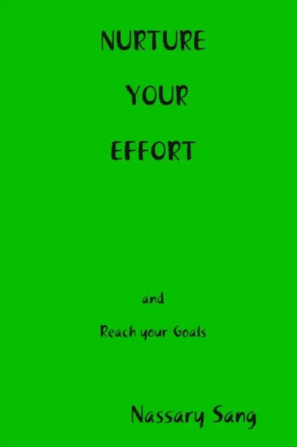 NURTURE YOUR EFFORT and reach your goals by Nassary Sang