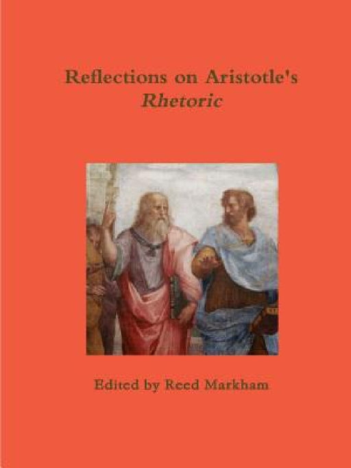 Reflections on Aristotle's Rhetoric by Reed Markham