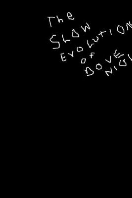 The slow evolution of Dove Night by Dove Night