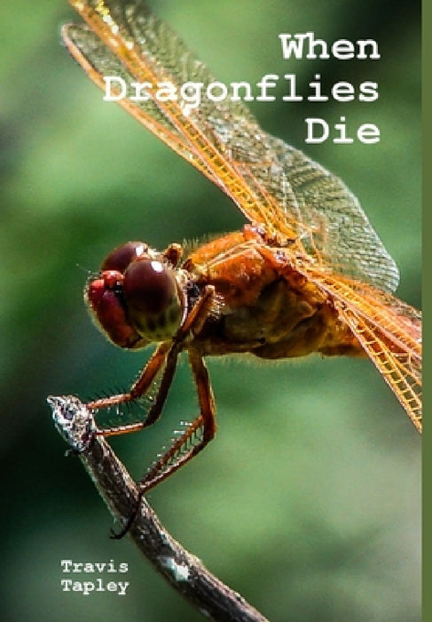 When Dragonflies Die by Travis Tapley