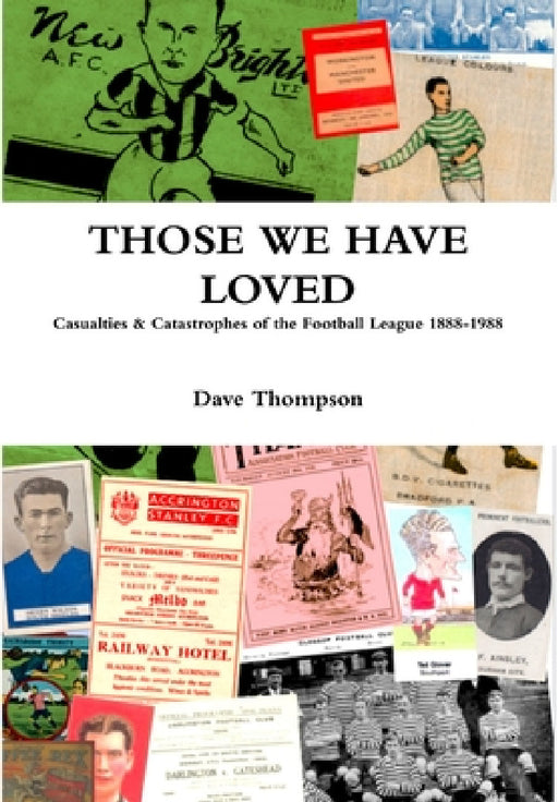 Those We Have Loved: Casualties and Catastrophes of the Football League, 1888-1988 by Dave Thompson