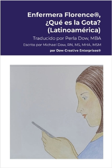 Enfermera Florence(R), ¿Qué es la Gota? (Latinoamérica) by Michael Dow, Lorie Brooker, Perla Dow