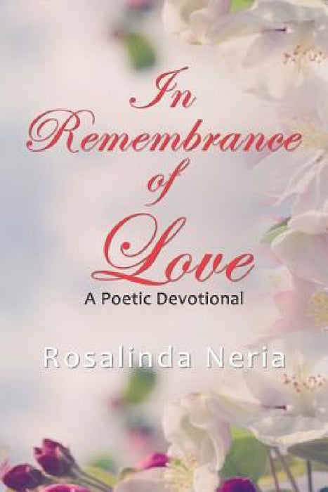 In Remembrance of Love by Rosalinda Neria