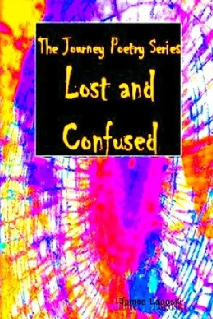 The Journey Lost and Confused by James Lagoski