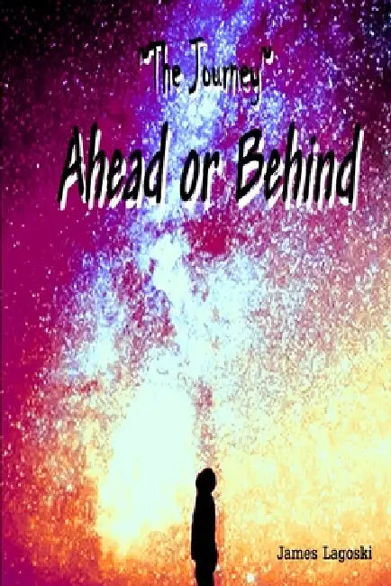 The Journey Ahead or Behind by James Lagoski