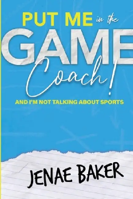 Put Me in The Game, Coach! by Jenae Baker