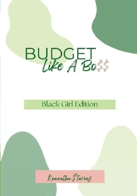 Budget Like A Bo$$: Black Girl Edition by Kennetha Stevens