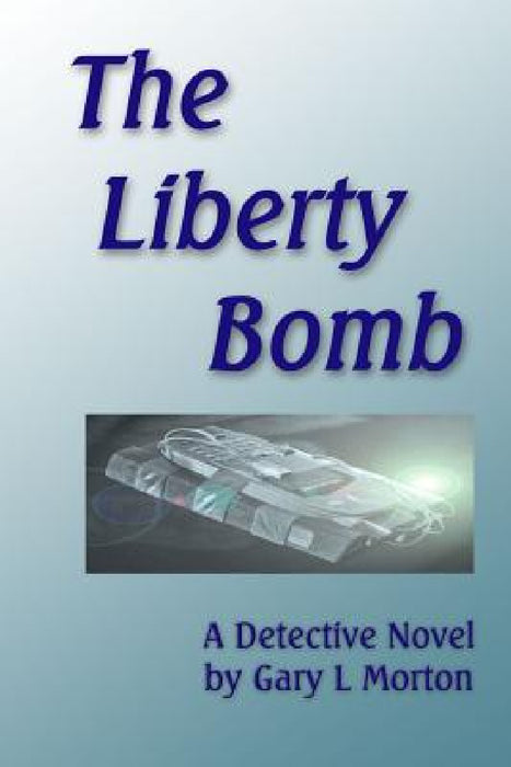 The Liberty Bomb by Gary L. Morton