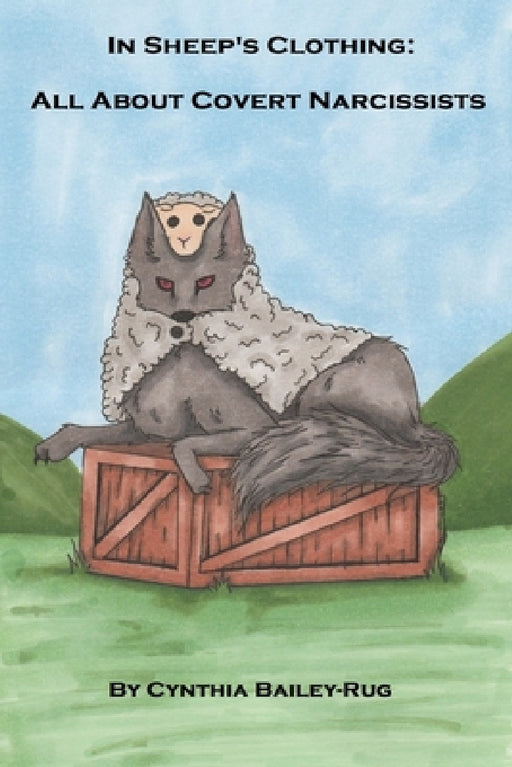 In Sheep's Clothing: All About Covert Narcissists by Cynthia Bailey-Rug