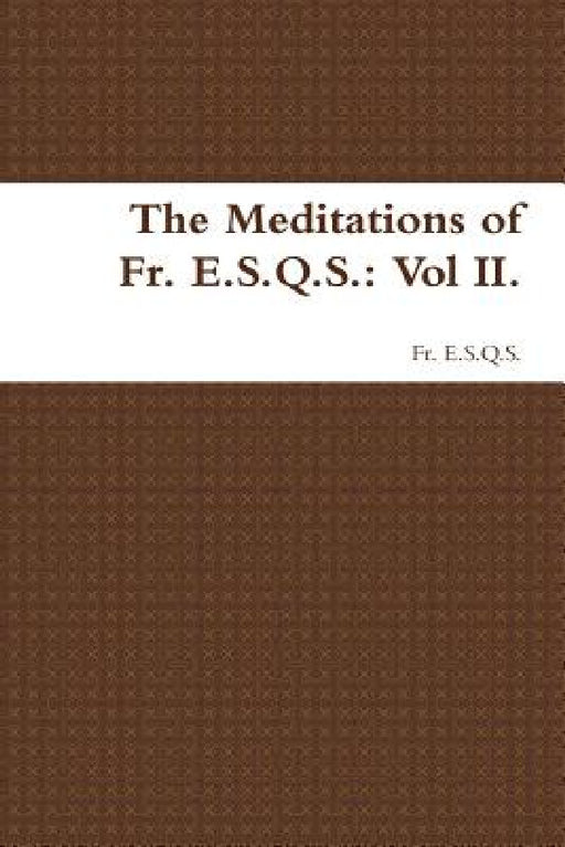 The Meditations of Fr. E.S.Q.S.: Vol II. by Fr E. S. Q. S.