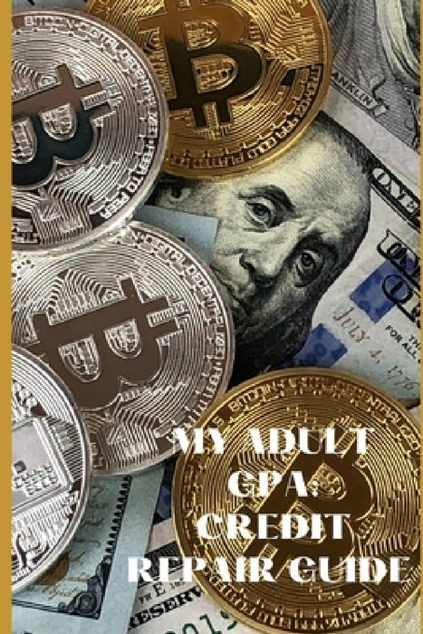 My Adult GPA 101: Credit Repair Guide by Brittany Gee-Warnock