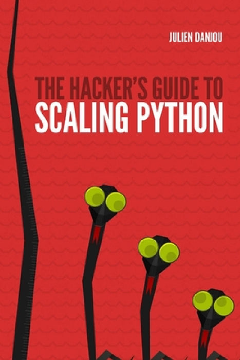 The Hacker's Guide to Scaling Python by Julien Danjou