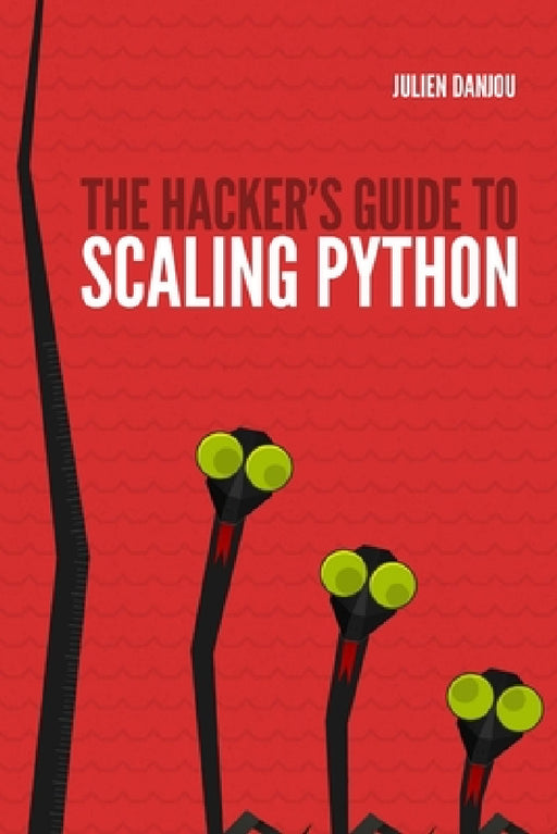 The Hacker's Guide to Scaling Python by Julien Danjou