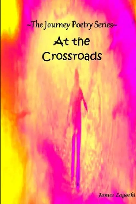 The Journey At The Crossroads by James Lagoski