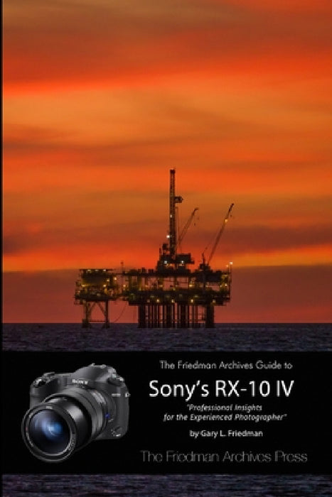 The Friedman Archives Guide to the Sony RX-10 IV (B&W Edition) by Gary L. Friedman