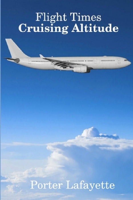 Flight Times: Cruising Altitude by Porter Lafayette