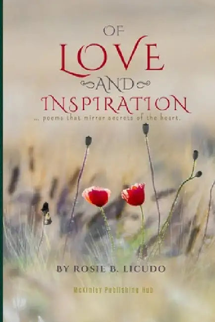 Of Love and Inspiration: poems that mirror secrets of the heart. by Rosie Licudo