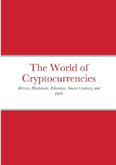 The World of Cryptocurrencies: Bitcoin, Blockchain, Ethereum, Smart-Contract, and DeFi by Jean-Francois Joseph Amyot