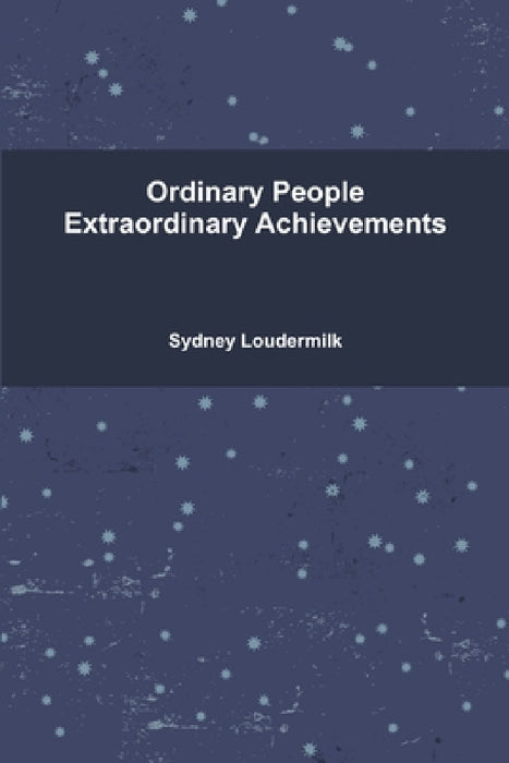 Ordinary People Extraordinary Achievements by Sydney Loudermilk