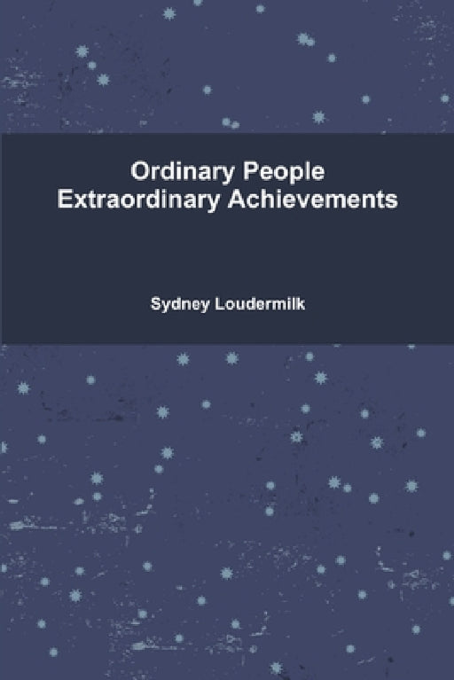 Ordinary People Extraordinary Achievements by Sydney Loudermilk