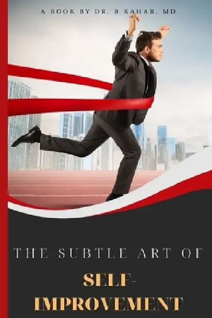 The Subtle Art of Self- improvement: A Practical Guide on How to Start Making a Better Choice and Having the Inspiration you need to keep Moving in Li by B. Kahar