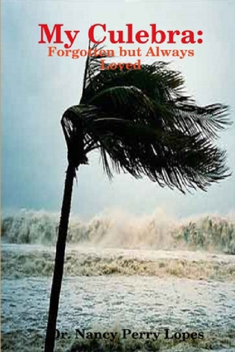 My Culebra: Forgotten but Always Loved by Nancy Perry Lopes