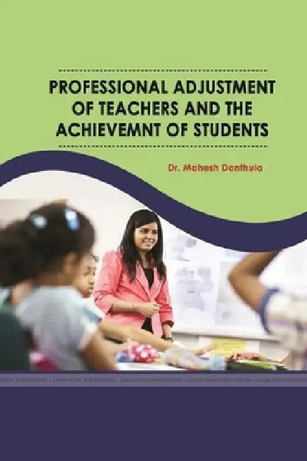 Professional Adjustment of Teachers and the Achievemnt of Students by Mahesh Donthula