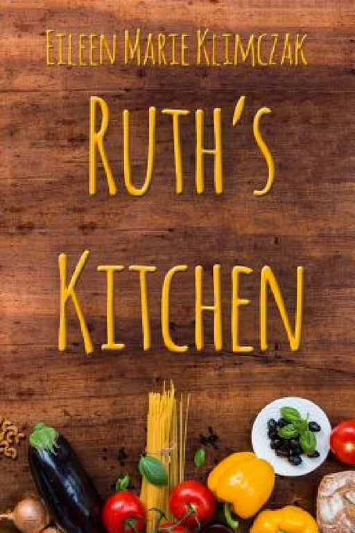 Ruth's Kitchen by Eileen Marie Klimczak