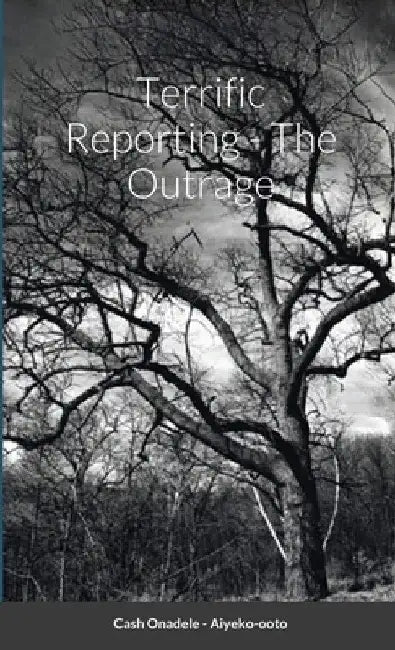 Terrific Reporting - The Outrage by Cash Onadele