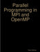 Parallel Programming in MPI and OpenMP by Victor Eijkhout