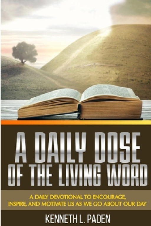 A Daily Dose Of The Living Word by Kenneth L. Paden